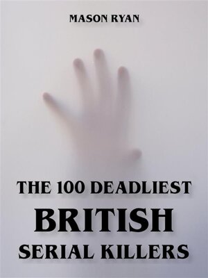 cover image of The 100 Deadliest British Serial Killers